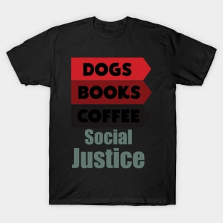 Books And Coffee And Dogs And Social Justice T-Shirt